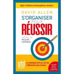 S'ORGANISER POUR REUSSIR . LA METHODE GTD OU L'ART DE L'EFFICACITE SANS STRESS ! EDITION REVUE ET AUGMENTEE, Allen David