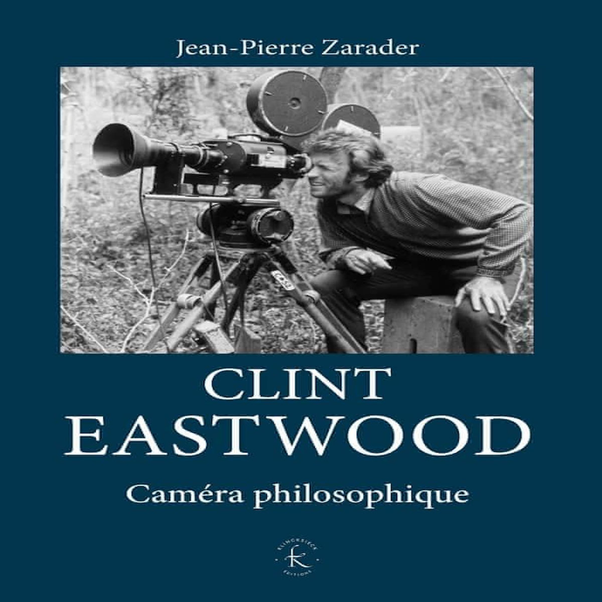CLINT EASTWOOD. CAMERA PHILOSOPHIQUE, Zarader Jean-Pierre