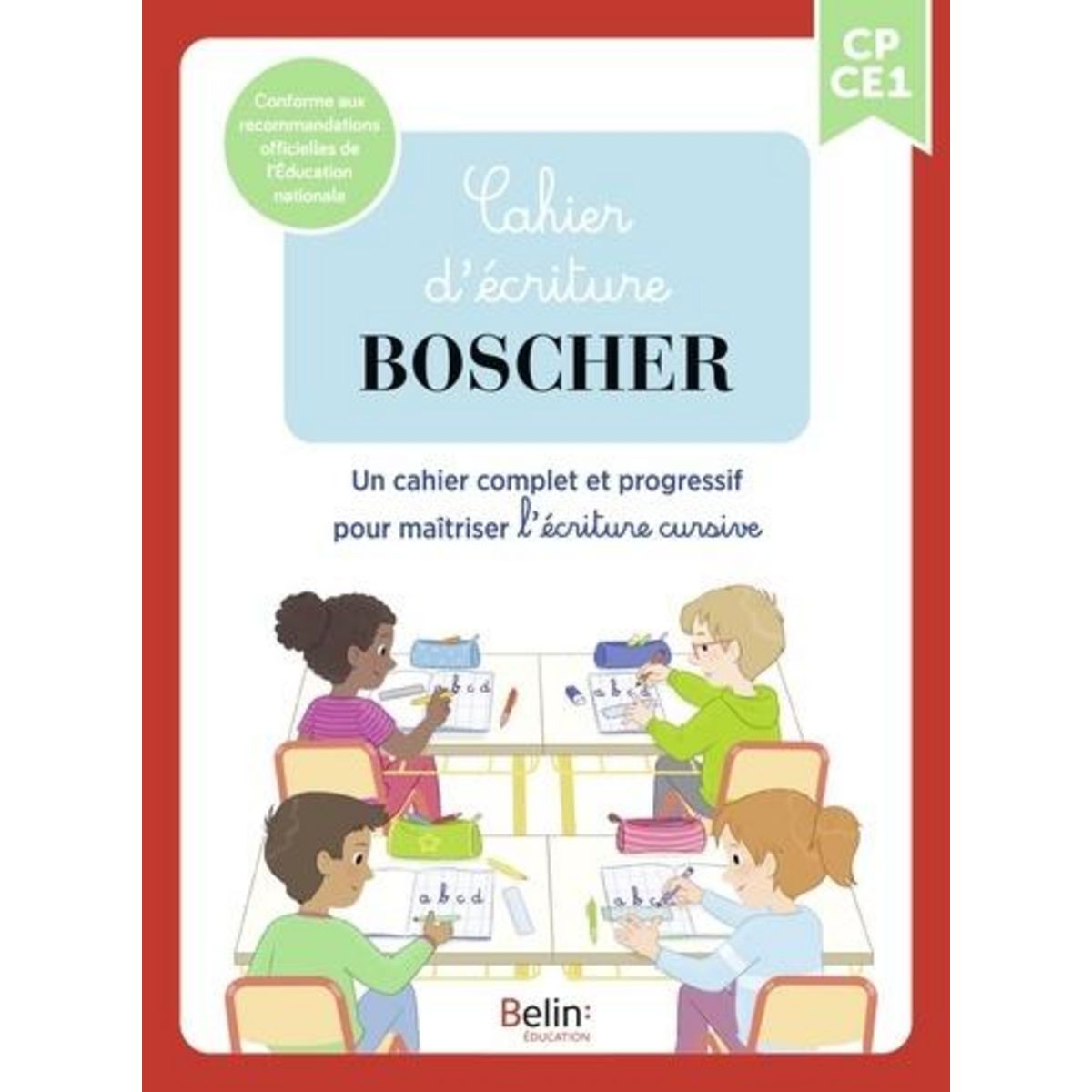 FRANCAIS CP CE1 CAHIER D'ECRITURE BOSCHER. UN CAHIER COMPLET ET PROGRESSIF POUR MAITRISER L'ECRITURE CURSIVE, Sansey Gérard