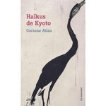 HAIKUS DE KYOTO. SOUS LES FLEURS D'UN MONDE FLOTTANT, Atlan Corinne