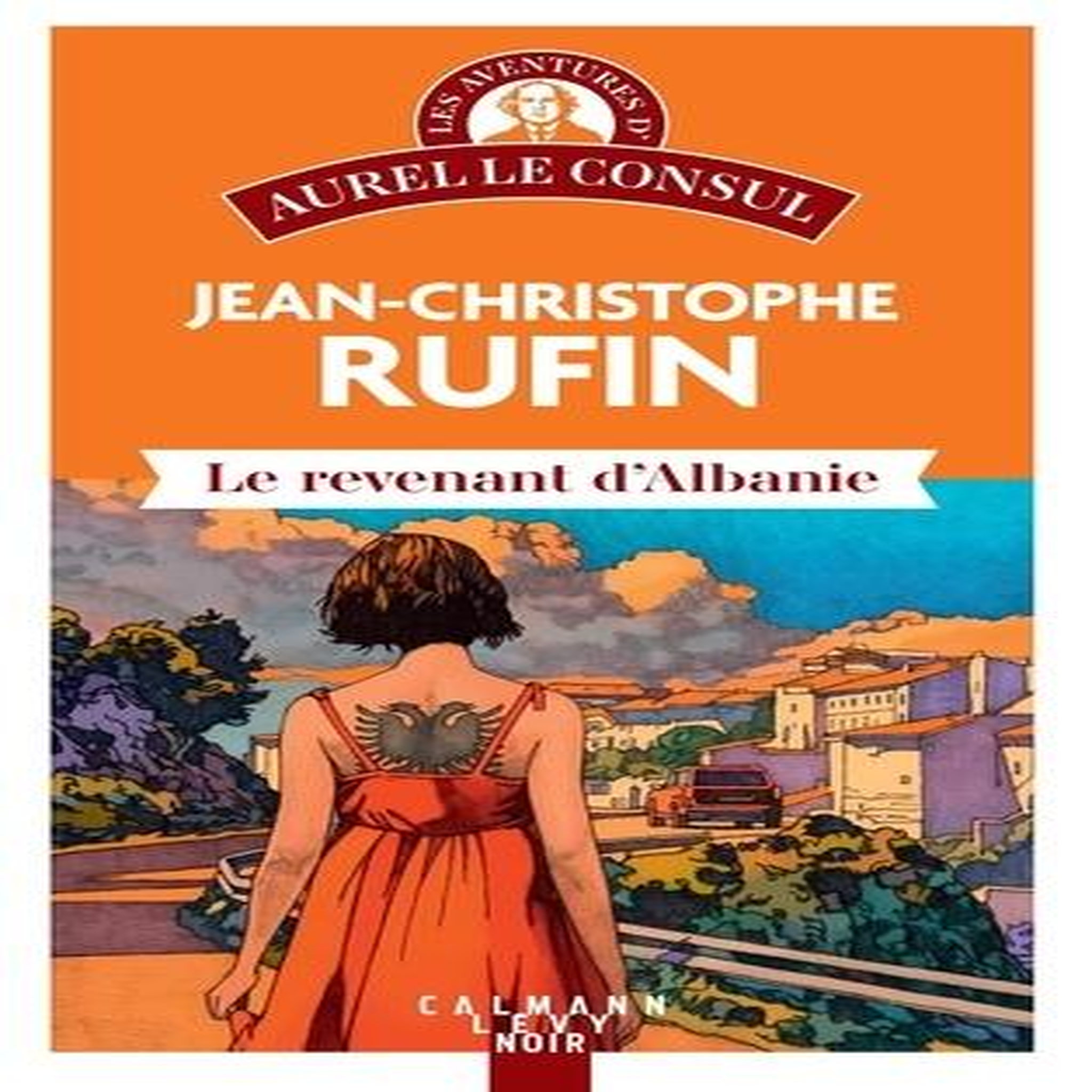 LES AVENTURES D'AUREL LE CONSUL : LE REVENANT D'ALBANIE, Rufin Jean-Christophe