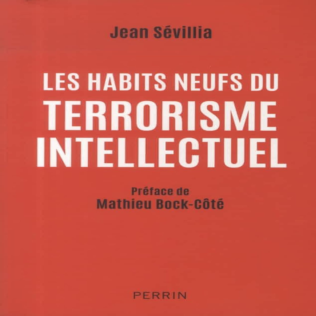 LES HABITS NEUFS DU TERRORISME INTELLECTUEL, Sévillia Jean