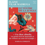 LE VENTRE DE LA JUNGLE, Madruga Vilar Elaine