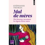 MAL DE MERES. DIX FEMMES RACONTENT LE REGRET D'ETRE MERE, Thomas Stéphanie