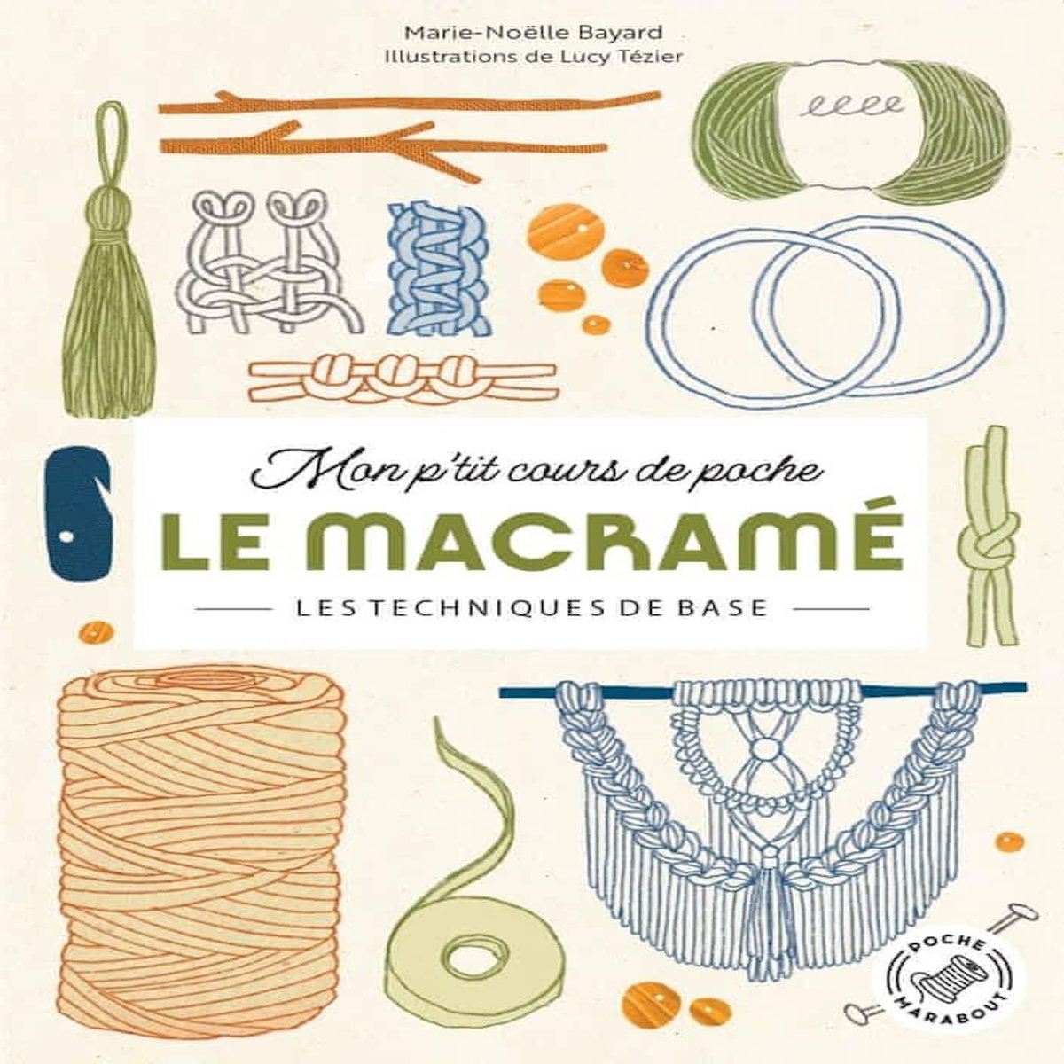 LE MACRAME. LES TECHNIQUES DE BASE, Bayard Marie-Noëlle