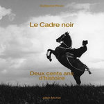 LE CADRE NOIR. DEUX CENTS ANS D'HISTOIRE, Picon Guillaume