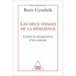 LES DEUX VISAGES DE LA RESILIENCE. CONTRE LA RECUPERATION D'UN CONCEPT, Cyrulnik Boris