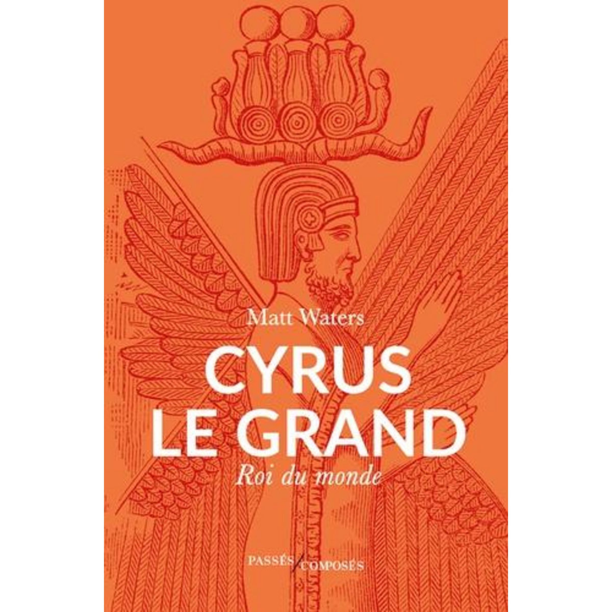 CYRUS LE GRAND. ROI DU MONDE, Waters Matt