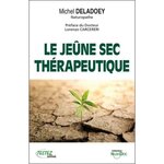 LE JEUNE SEC THERAPEUTIQUE, Deladoey Michel