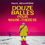DOUZE BALLES POUR MARIE-THERESE, Beaupère Paul