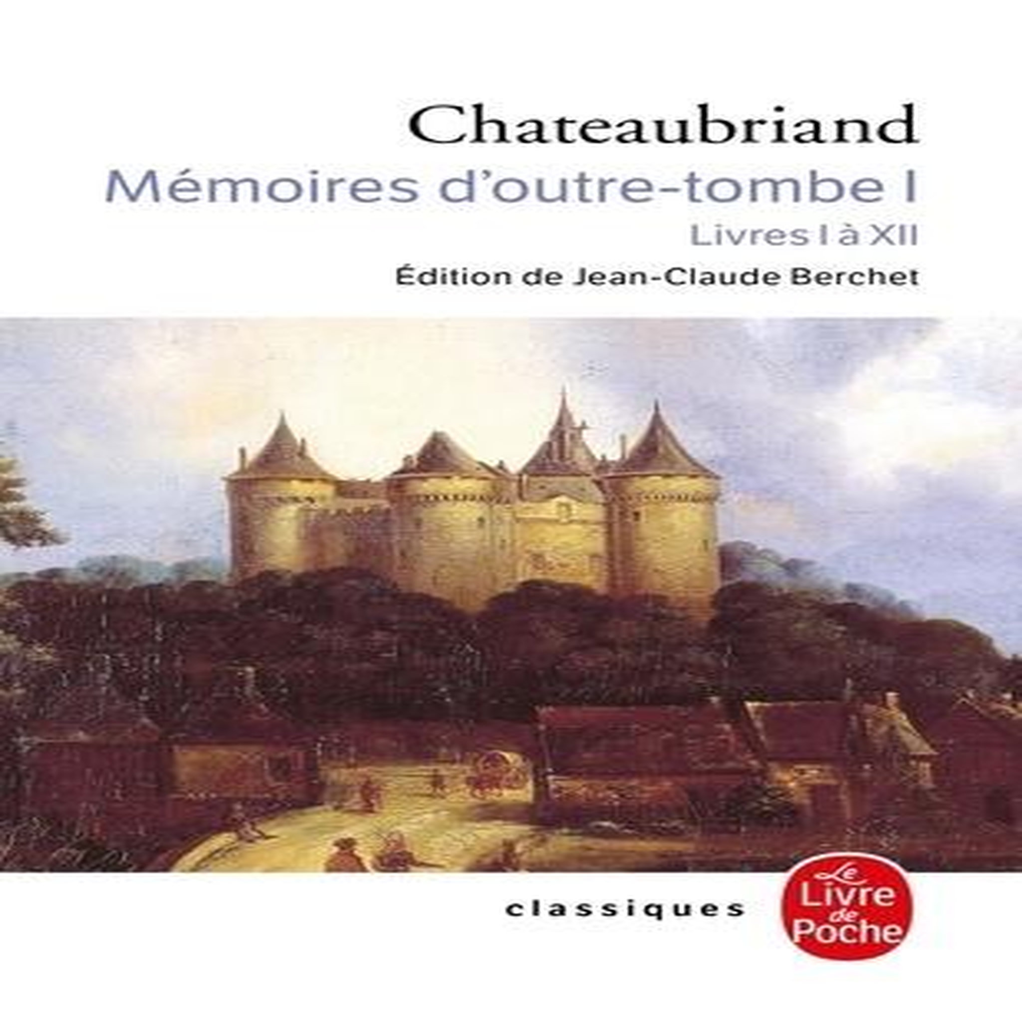 MEMOIRES D'OUTRE-TOMBE. TOME 1, LIVRES 1 A 12, Chateaubriand François-René de