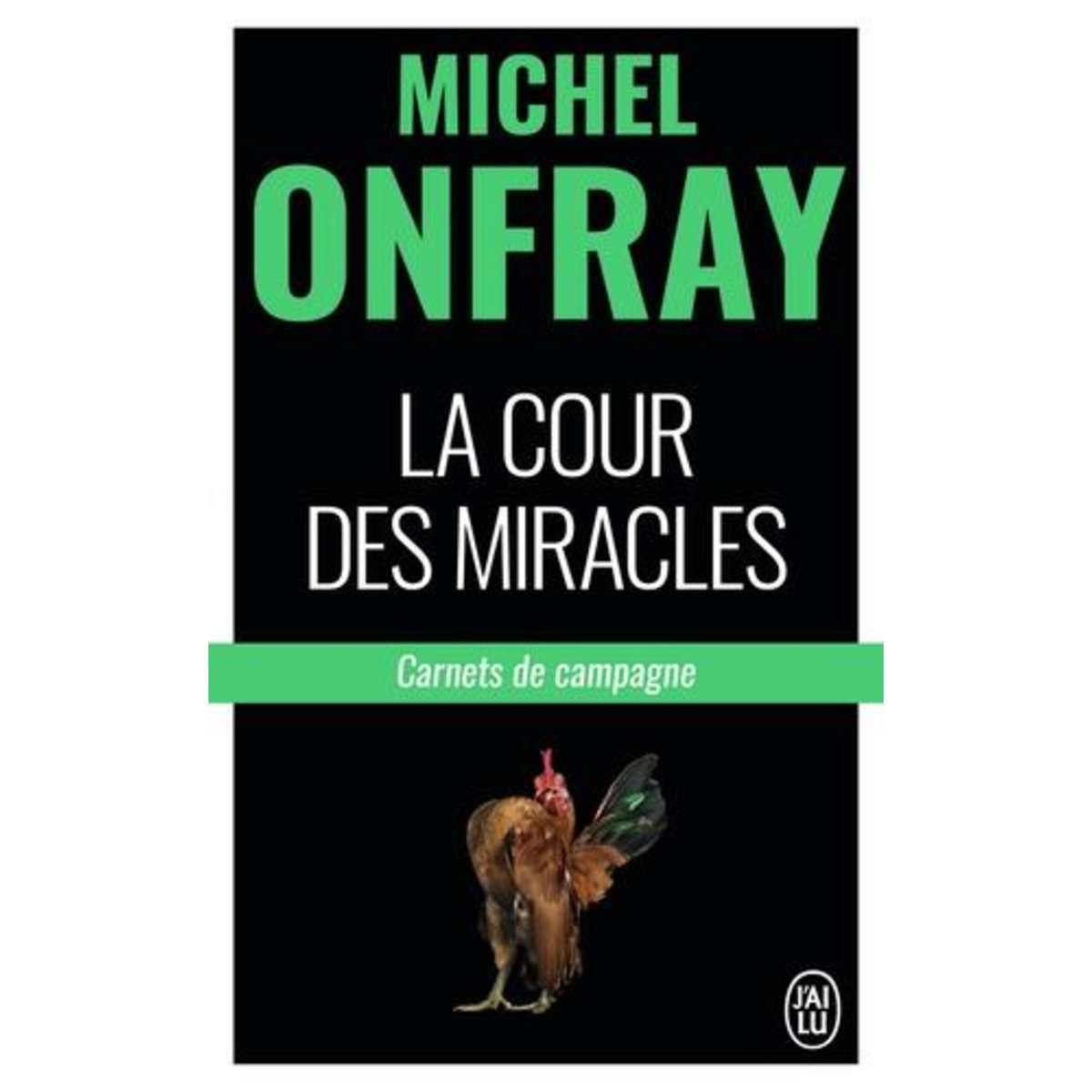 LA COUR DES MIRACLES. CARNETS DE CAMPAGNE, Onfray Michel
