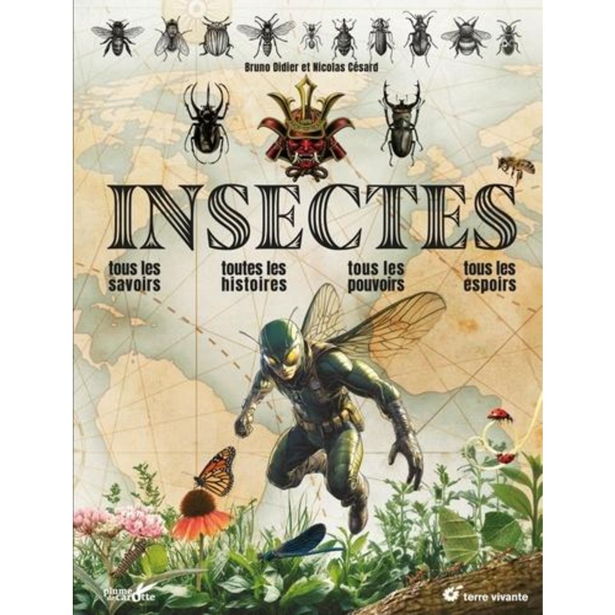 INSECTES. TOUS LES SAVOIRS, TOUTES LES HISTOIRES, TOUS LES POUVOIRS, TOUS LES ESPOIRS, Césard Nicolas