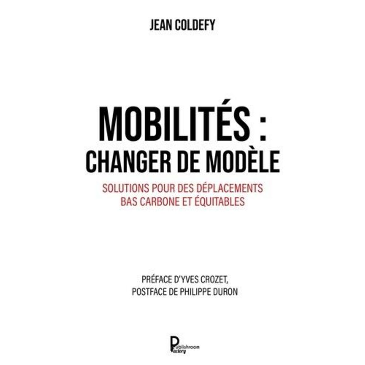 MOBILITES : CHANGER DE MODELE. SOLUTIONS POUR DES DEPLACEMENTS BAS CARBONE ET EQUITABLES, Coldefy Jean