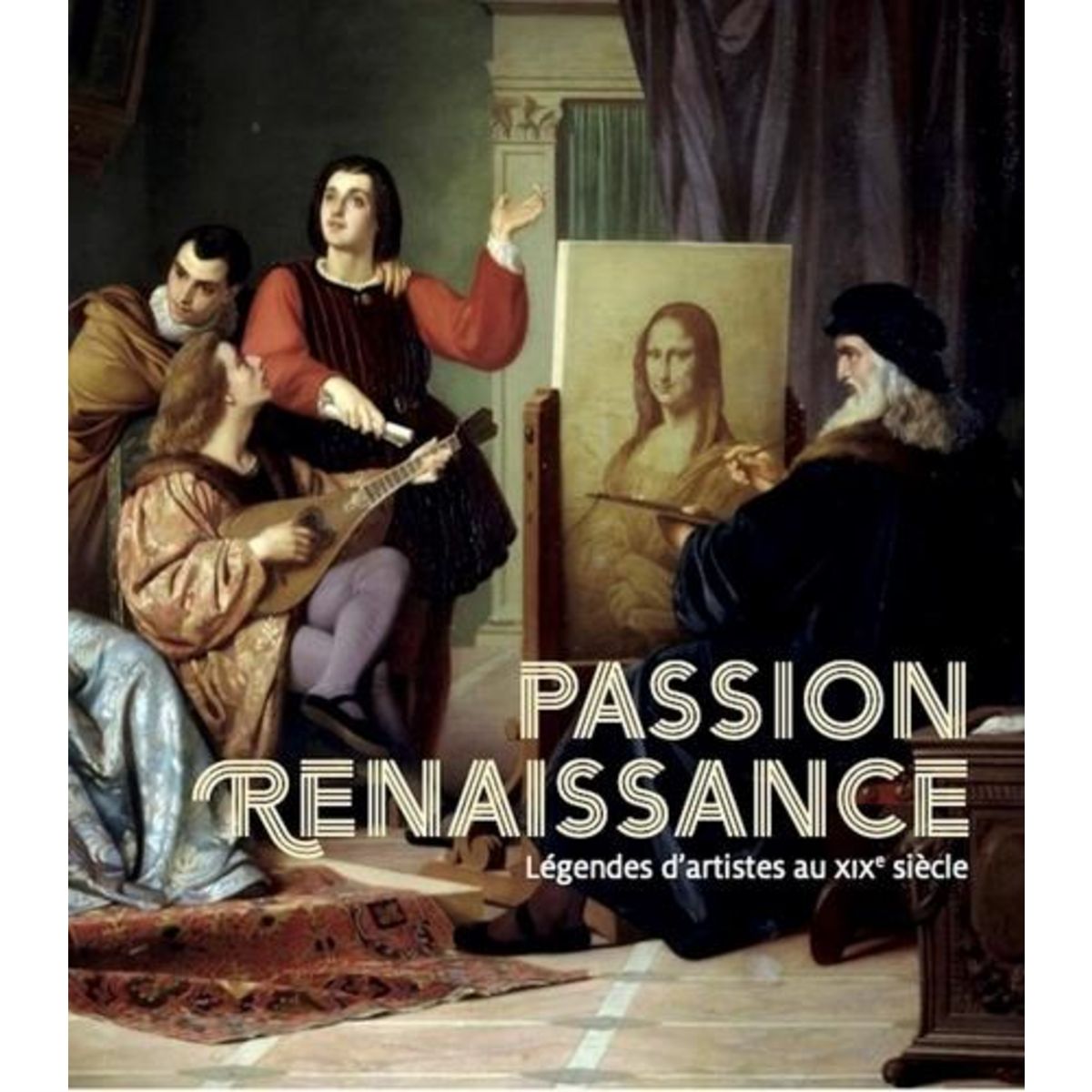 PASSION RENAISSANCE. LEGENDES D'ARTISTES AU XIXE SIECLE, Voisin Olivia
