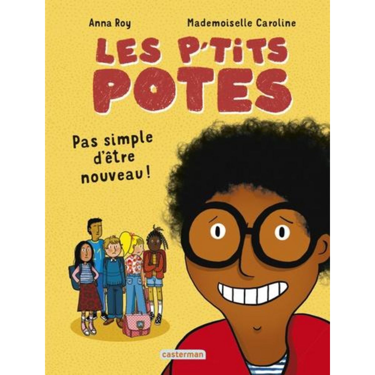 LES P'TITS POTES : PAS SIMPLE D'ETRE NOUVEAU !, Roy Anna