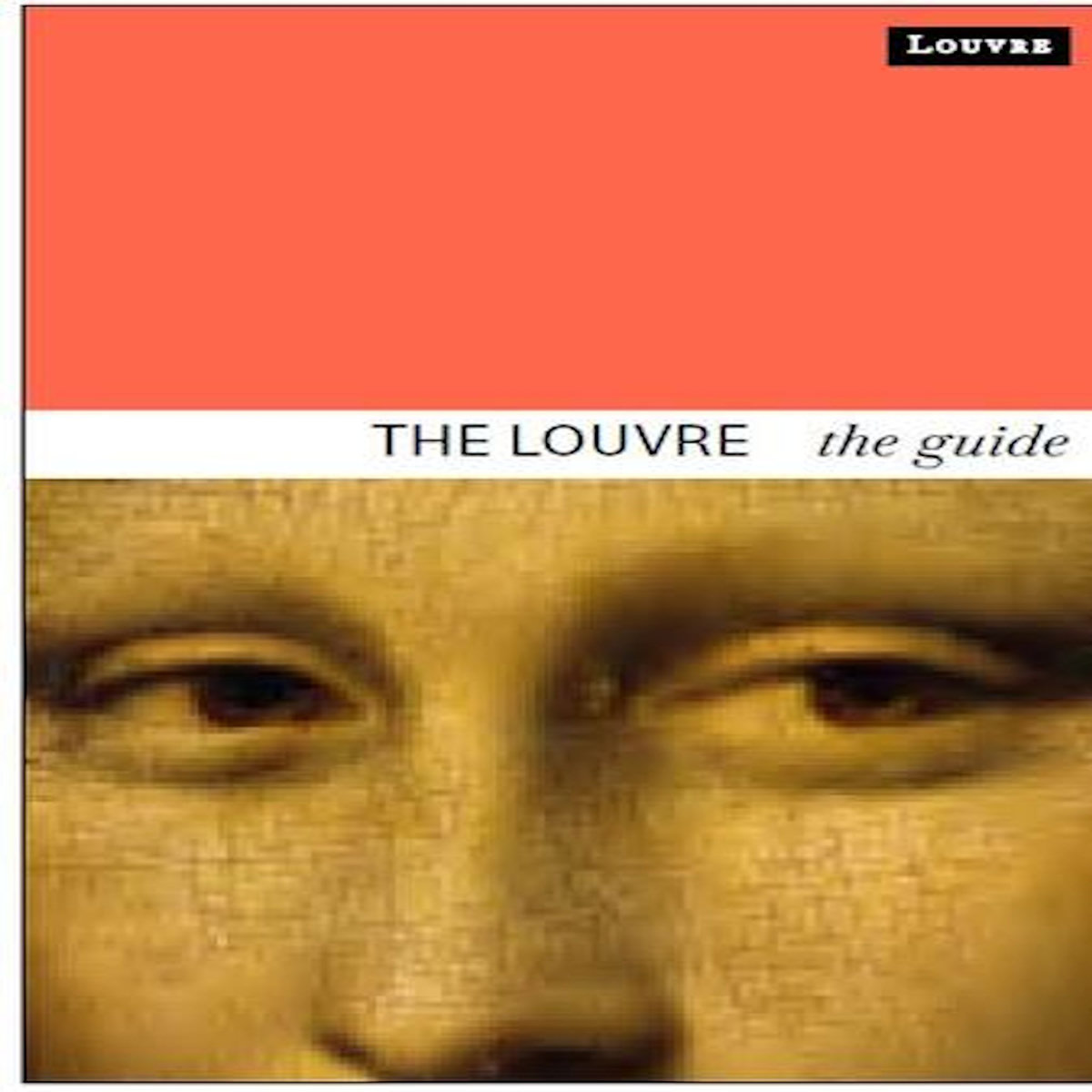 THE LOUVRE. THE GUIDE, EDITION EN ANGLAIS, DE FONT-REAULX DOMINIQUE
