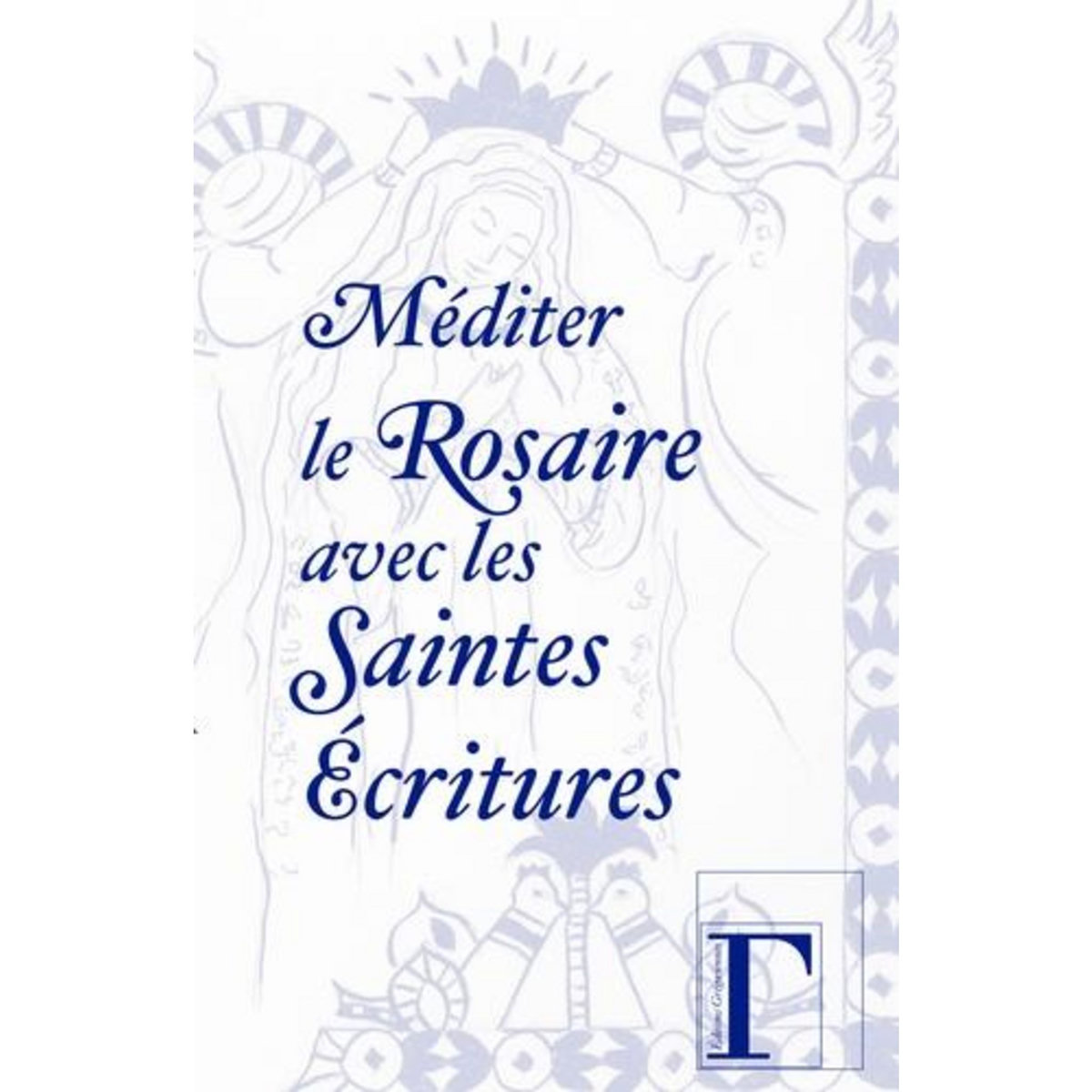 MEDITER LE ROSAIRE AVEC LES SAINTES ECRITURES, Editions Grégoriennes