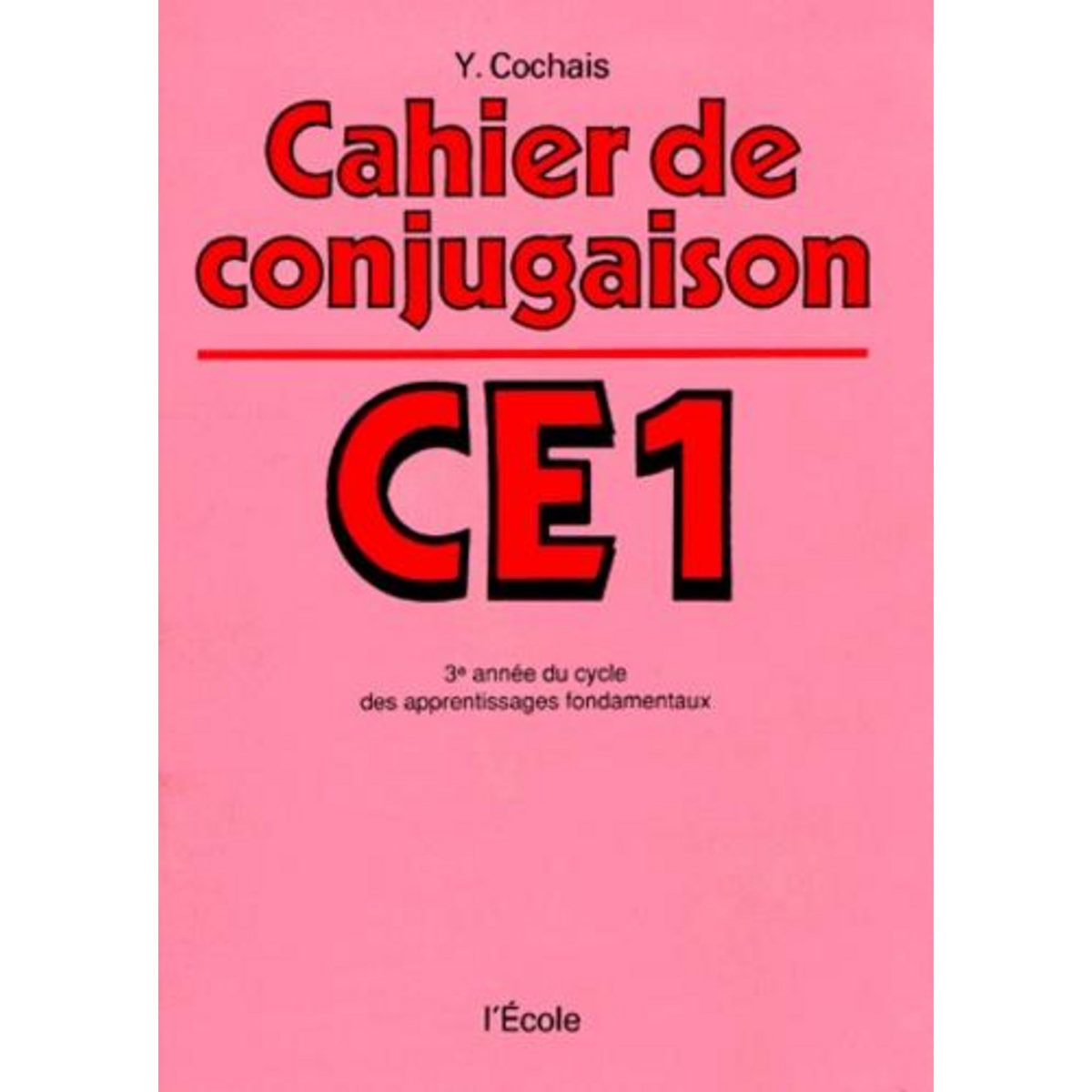 CAHIER DE CONJUGAISON. C.E. 1, Cochais Y