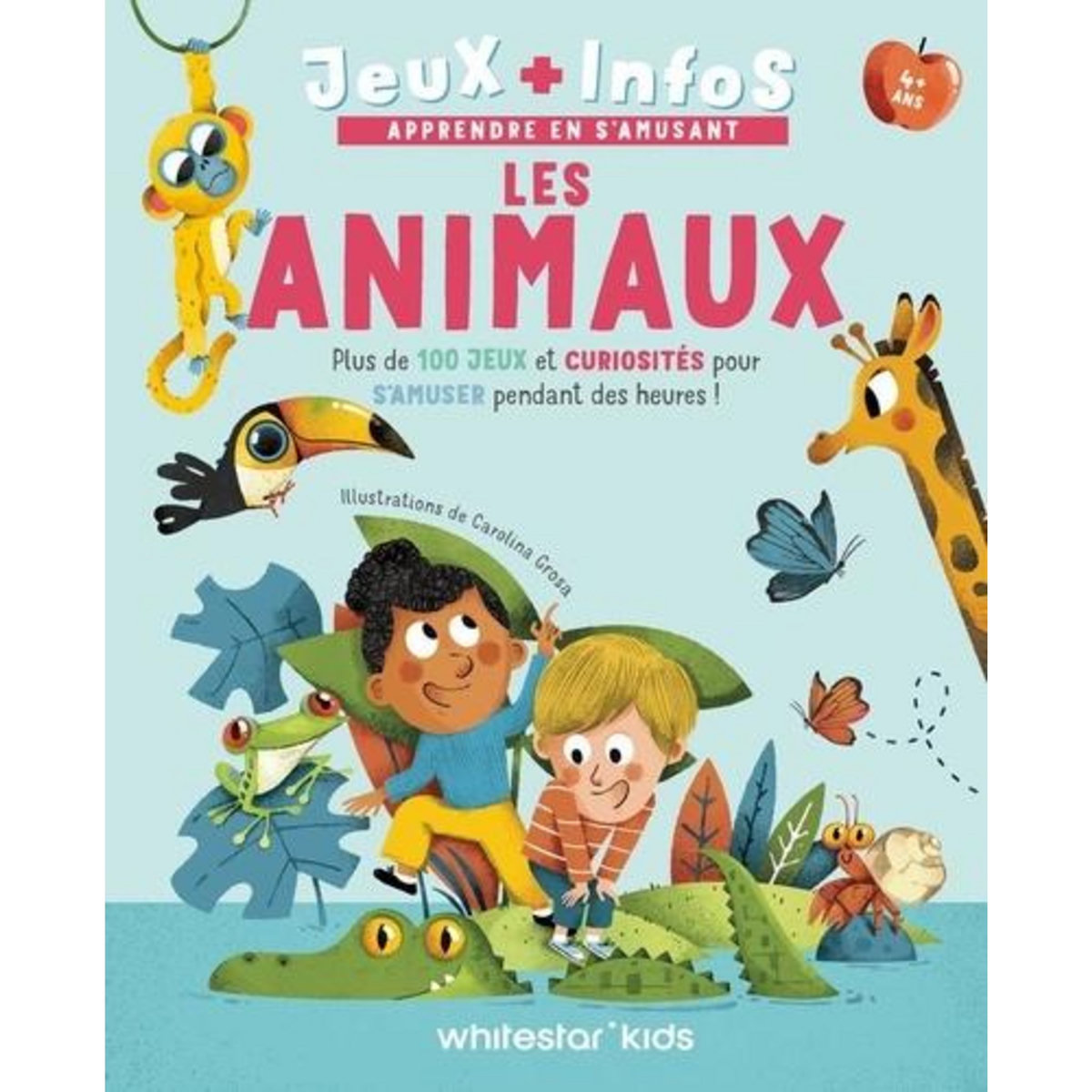 LES ANIMAUX. PLUS DE 100 JEUX ET CURIOSITES POUR S'AMUSER PENDANT DES HEURES !, Grosa Carolina