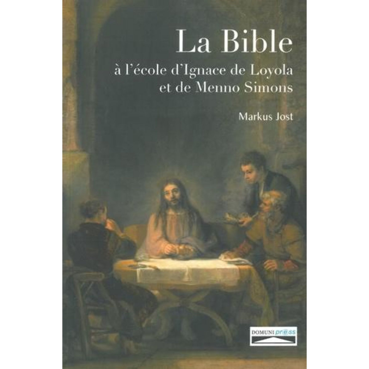 LA BIBLE A L'ECOLE D'IGNACE DE LOYOLA ET DE MENNO SIMONS, Jost Markus