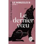 LE SORCELEUR TOME 1 : LE DERNIER VOEU, Sapkowski Andrzej