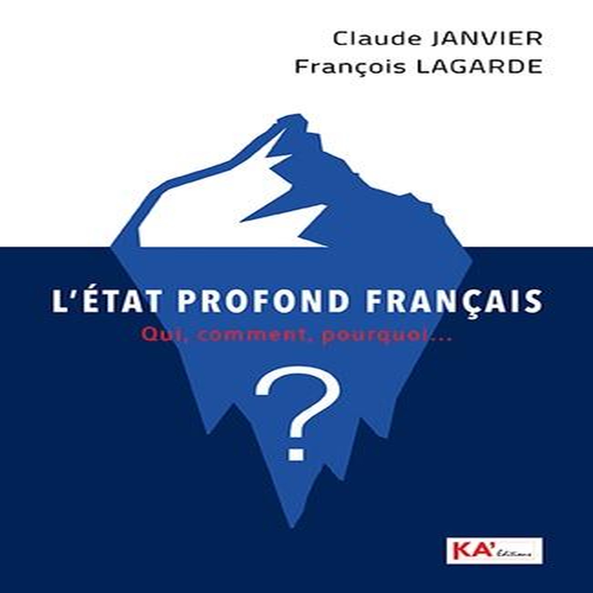 L'ETAT PROFOND FRANCAIS. QUI, COMMENT, POURQUOI  ?, Janvier Claude