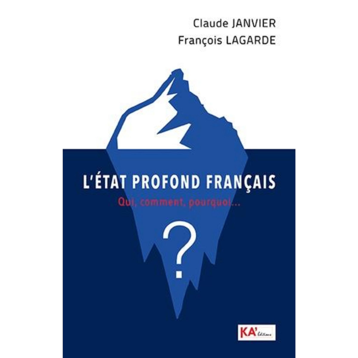 L'ETAT PROFOND FRANCAIS. QUI, COMMENT, POURQUOI  ?, Janvier Claude