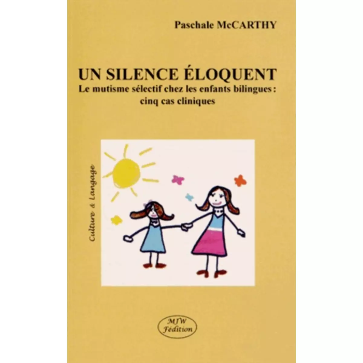  UN SILENCE ELOQUENT. LE MUTISME SELECTIF CHEZ LES ENFANTS BILINGUES : CINQ CAS CLINIQUES, McCarthy Paschale