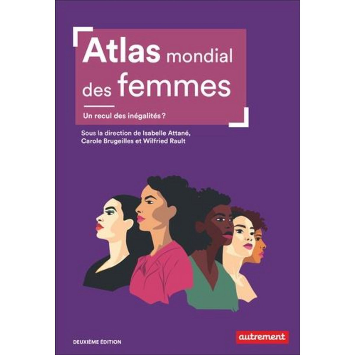 ATLAS MONDIAL DES FEMMES. UN RECUL DES INEGALITES ? 2E EDITION, Attané Isabelle
