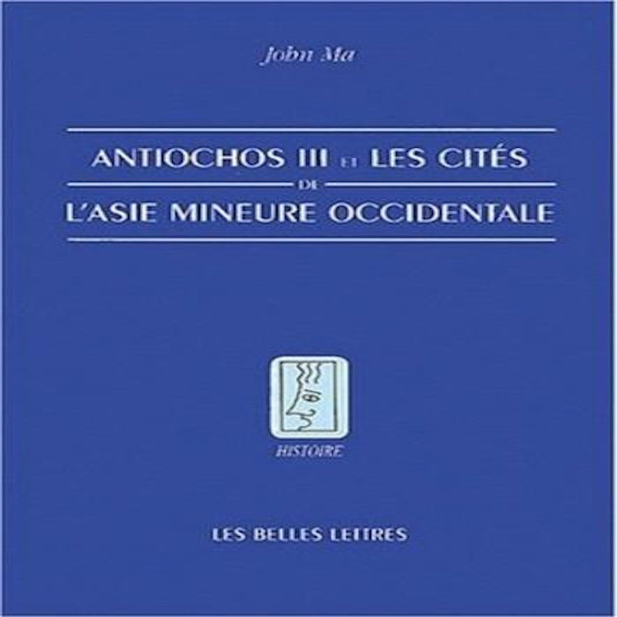 ANTIOCHOS III ET LES CITES DE L'ASIE MINEURE OCCIDENTALE, Ma John