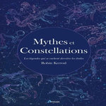 MYTHES ET CONSTELLATIONS. LES LEGENDES QUI SE CACHENT DERRIERE LES ETOILES, Kerrod Robin