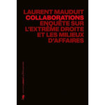 COLLABORATIONS. ENQUETE SUR L'EXTREME DROITE ET LES MILIEUX D'AFFAIRES, Mauduit Laurent