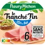 FLEURY MICHON Jambon tranché fin réduit en sel sans nitrite 6 tranches 180g