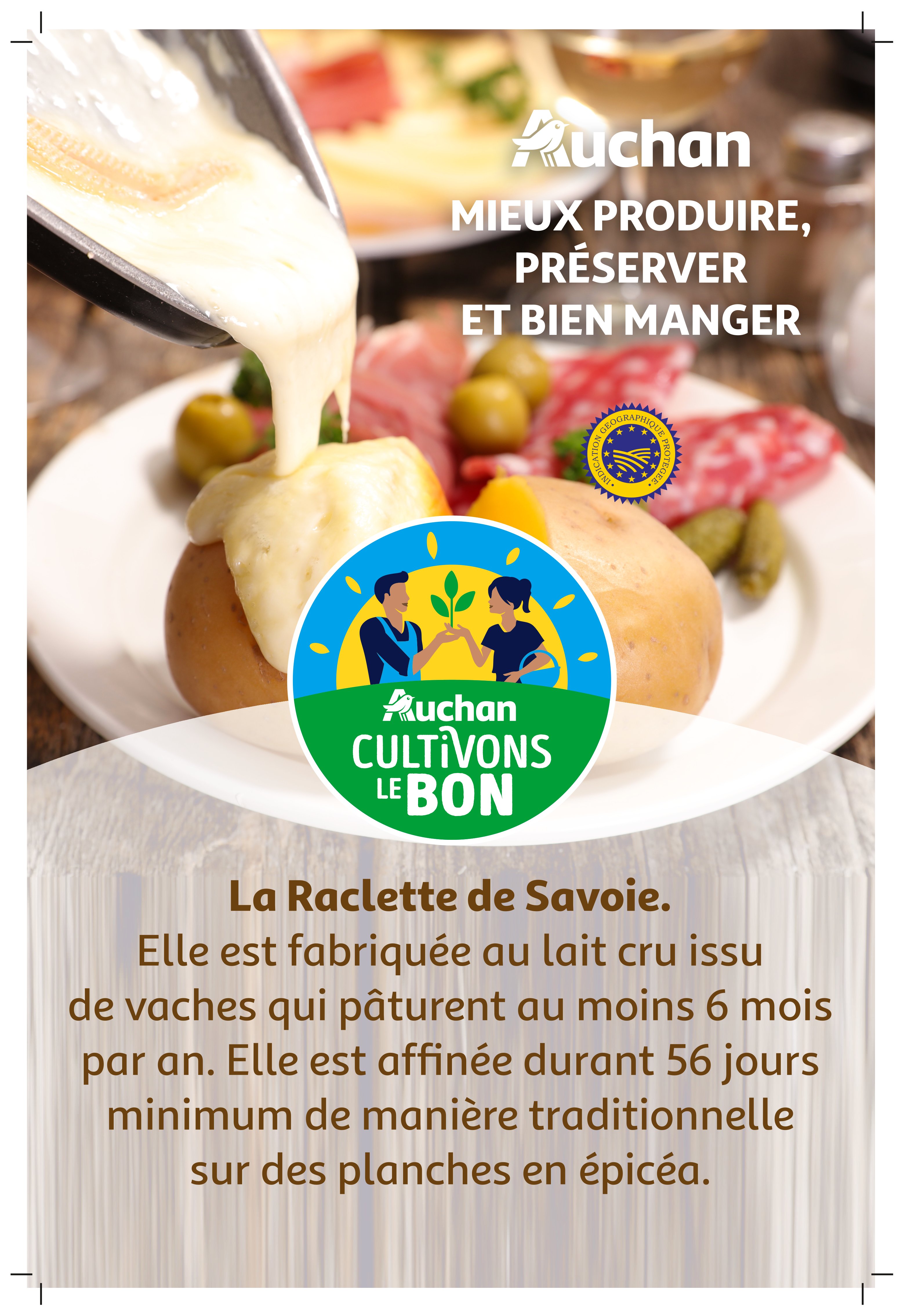 Voir la diapositive 2 : AUCHAN CULTIVONS LE BON Fromage à raclette de Savoie IGP 2/3 parts 500g