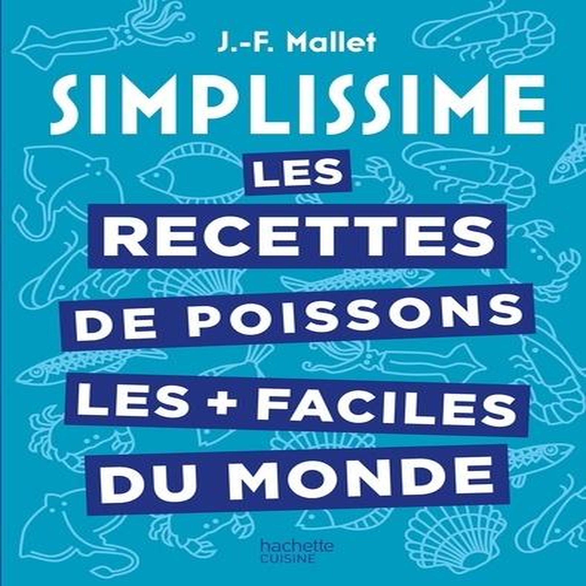LES RECETTES DE POISSONS LES + FACILES DU MONDE, Mallet Jean-François