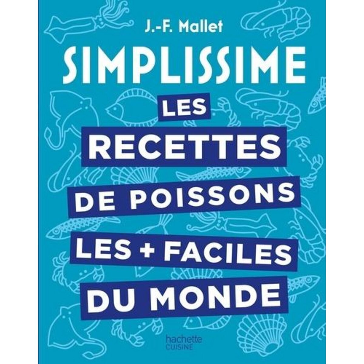 LES RECETTES DE POISSONS LES + FACILES DU MONDE, Mallet Jean-François