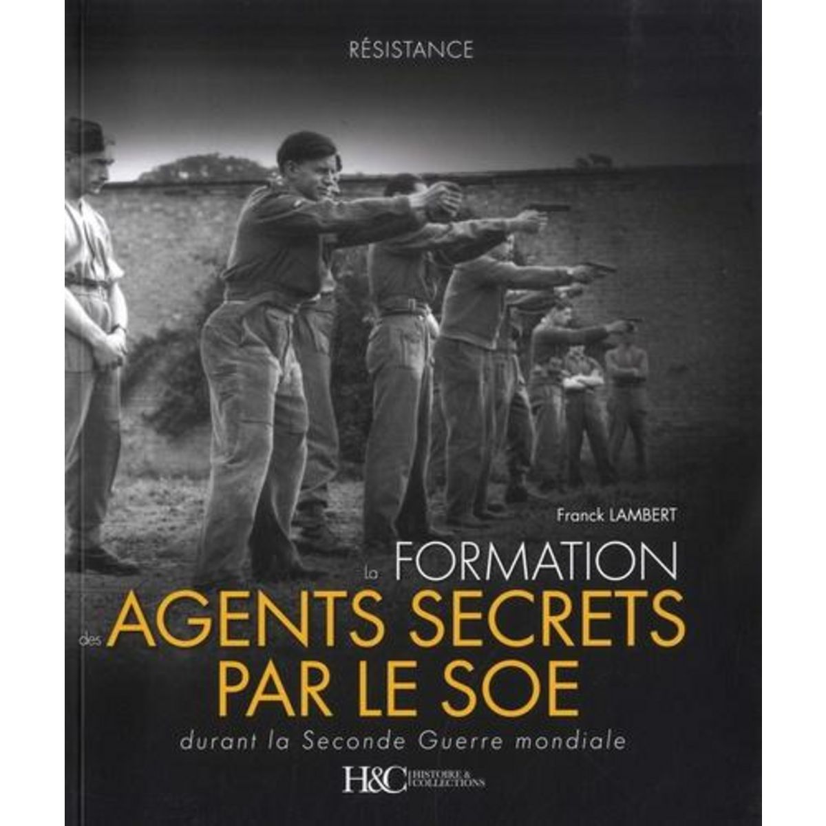 LA FORMATION DES AGENTS SECRETS PAR LE SOE. DURANT LA SECONDE GUERRE MONDIALE, Lambert Franck