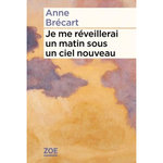 JE ME REVEILLERAI UN MATIN SOUS UN CIEL NOUVEAU, Brécart Anne