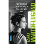 J'AI TOUJOURS CETTE MUSIQUE DANS LA TETE, Martin-Lugand Agnès