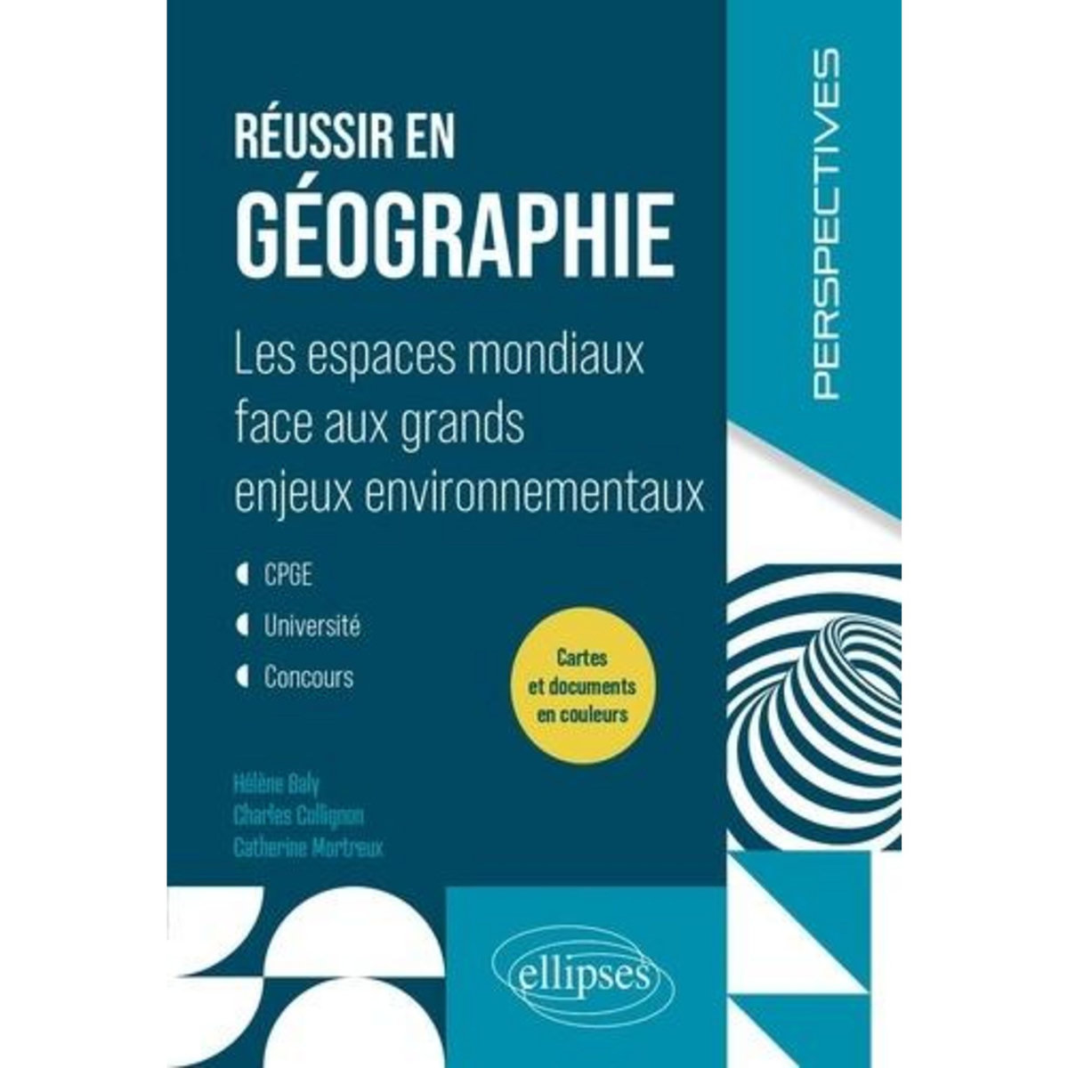 REUSSIR EN GEOGRAPHIE. LES ESPACES MONDIAUX FACE AUX GRANDS ENJEUX ENVIRONNEMENTAUX. CPGE, UNIVERSITE, CONCOURS, Baly Hélène