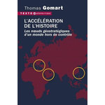 L'ACCELERATION DE L'HISTOIRE. LES NOEUDS GEOSTRATEGIQUES D'UN MONDE HORS DE CONTROLE, Gomart Thomas
