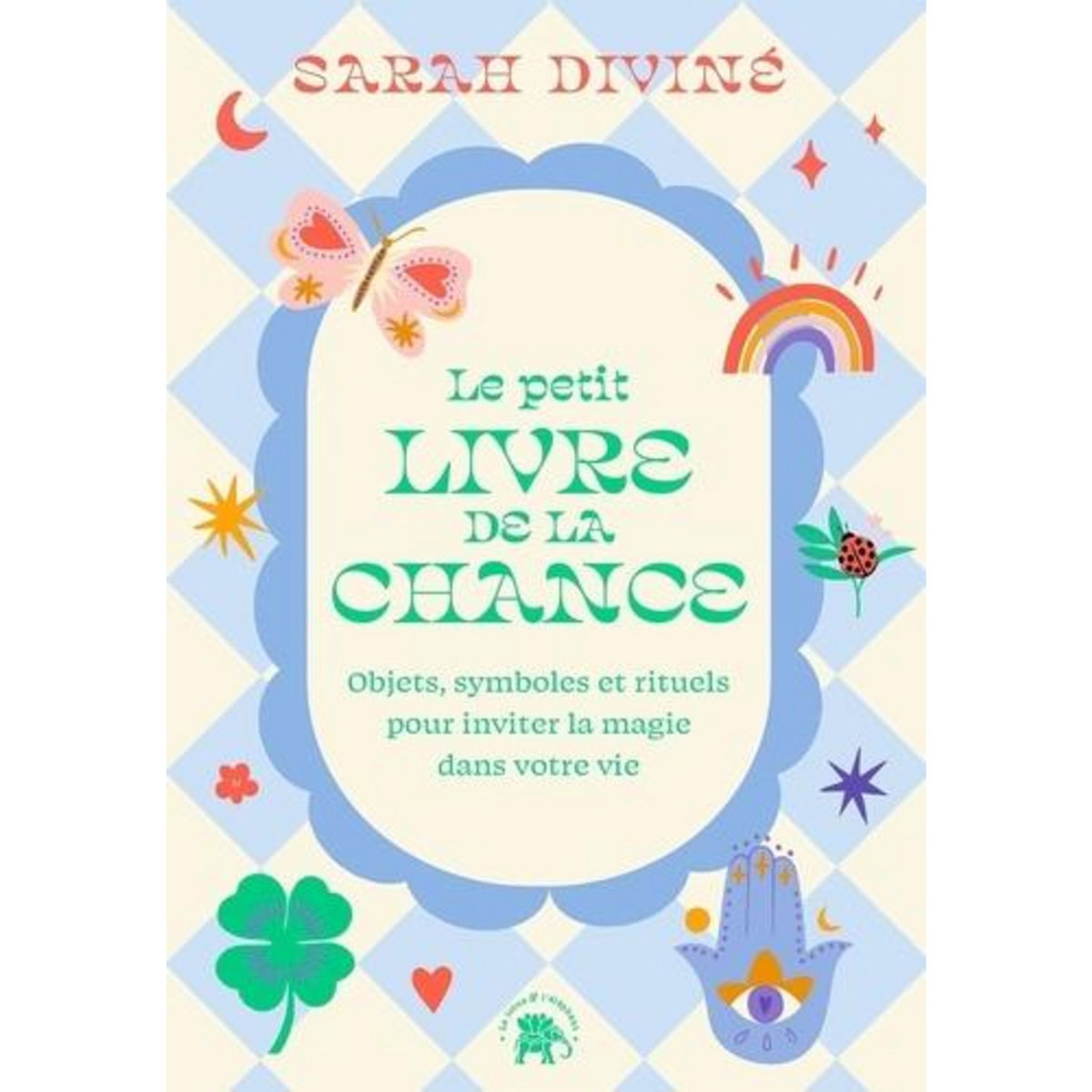 LE PETIT LIVRE DE LA CHANCE. OBJETS, SYMBOLES ET RITUELS POUR INVITER LA MAGIE DANS VOTRE VIE, Diviné Sarah