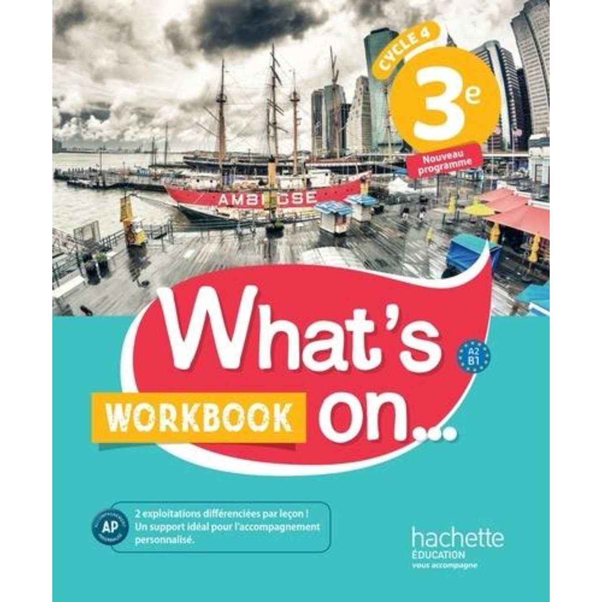 ANGLAIS 3E CYCLE 4 WHAT'S ON... WORKBOOK, EDITION 2017, Windsor James