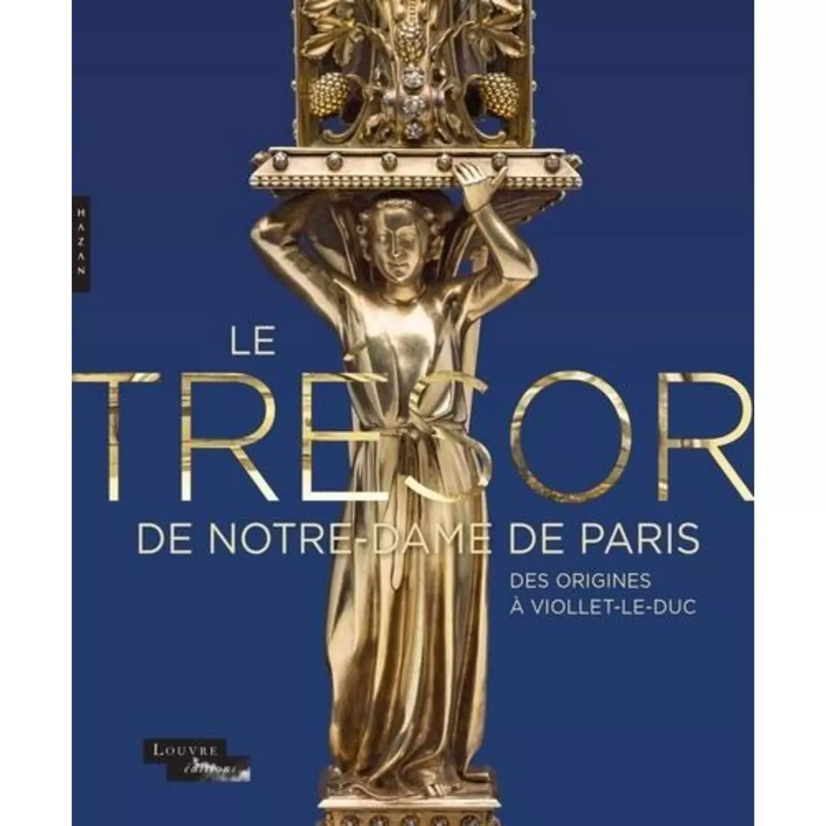  LE TRESOR DE NOTRE-DAME DE PARIS. DES ORIGINES A VIOLLET-LE-DUC, Durand Jannic