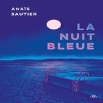 LA NUIT BLEUE, Sautier Anaïs