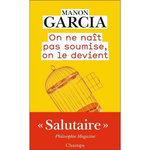 ON NE NAIT PAS SOUMISE, ON LE DEVIENT, Garcia Manon
