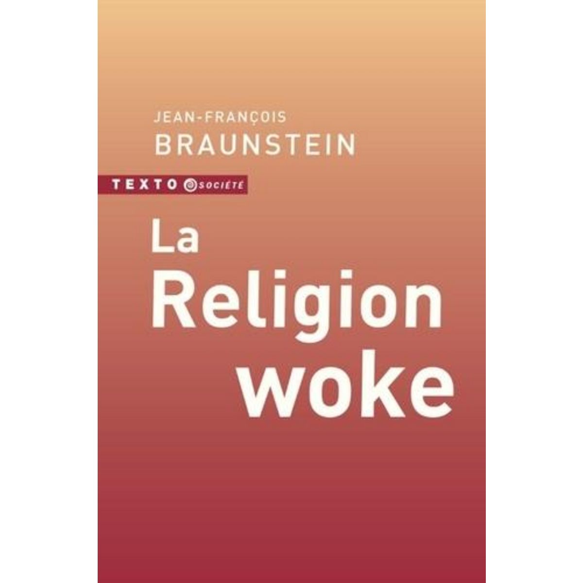 LA RELIGION WOKE, Braunstein Jean-François