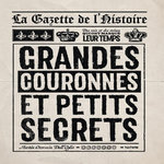 LA GAZETTE DE L'HISTOIRE. GRANDES COURONNES ET PETITS SECRETS, Otormin Dall'Oglio Martin