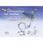DECROCHER LES ETOILES. ET AUTRES EXPRESSIONS SUR LA VIE, EN ANGLAIS ET EN FRANCAIS, Bloch Serge